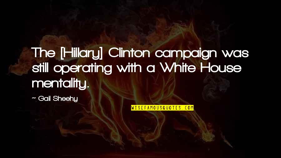 Nobelists Winning Quotes By Gail Sheehy: The [Hillary] Clinton campaign was still operating with