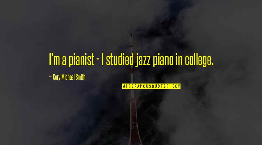 Noberasco Spa Quotes By Cory Michael Smith: I'm a pianist - I studied jazz piano Noberasco Spa Quotes By Cory Michael Smith: I'm a pianist - I studied jazz piano