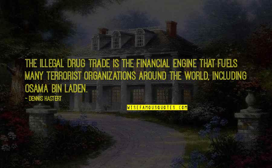 Nobile Shoes Quotes By Dennis Hastert: The illegal drug trade is the financial engine