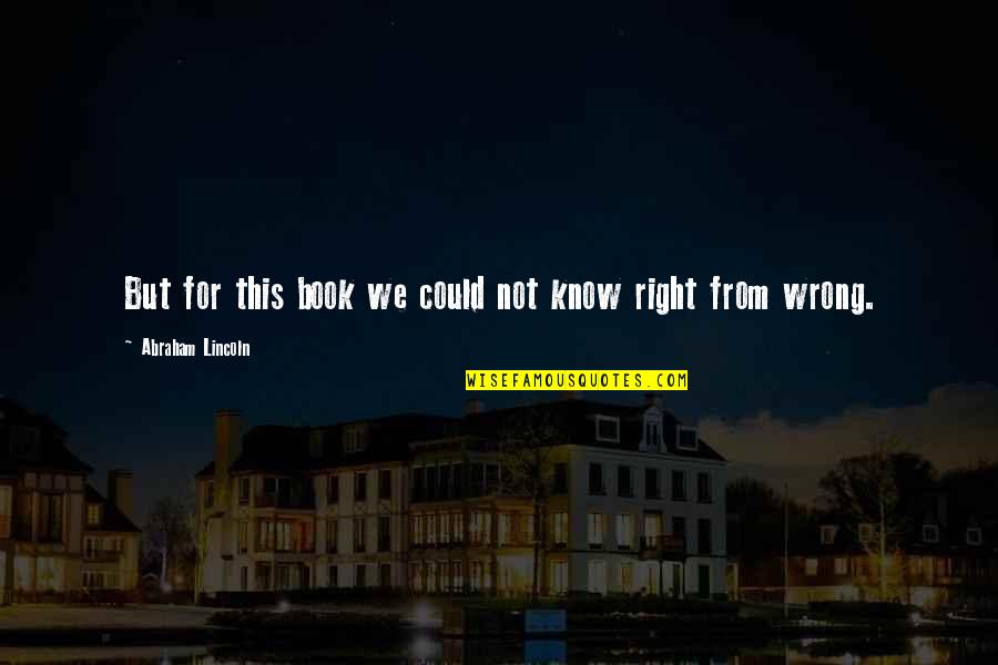 Nobilimea In Evul Quotes By Abraham Lincoln: But for this book we could not know