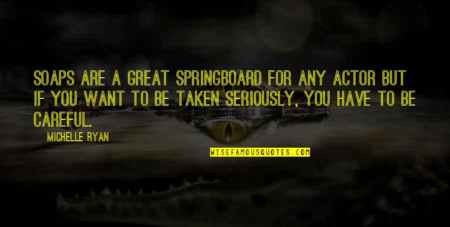 Nobilimea In Evul Quotes By Michelle Ryan: Soaps are a great springboard for any actor