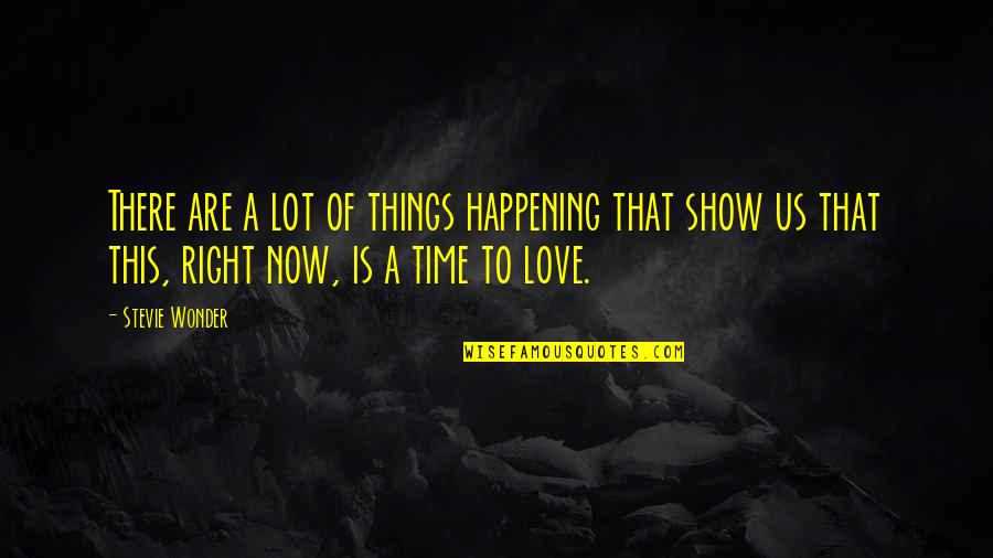 Nobilimea In Evul Quotes By Stevie Wonder: There are a lot of things happening that