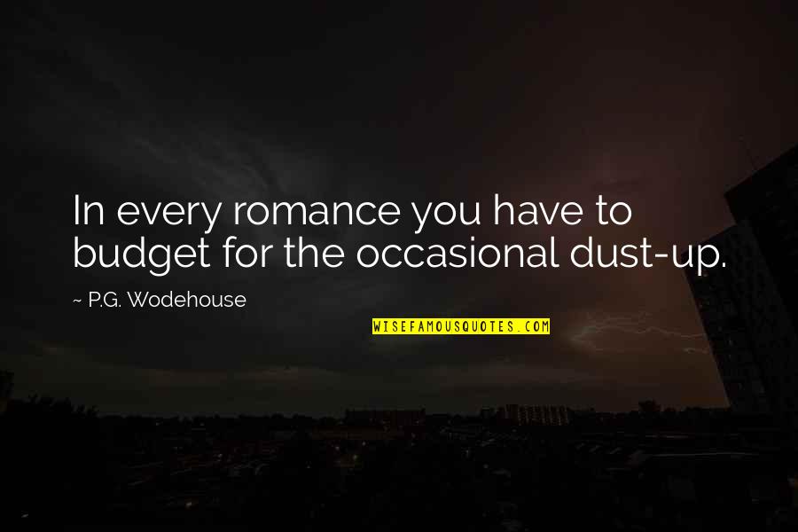 Nobilimea Medievala Quotes By P.G. Wodehouse: In every romance you have to budget for Nobilimea Medievala Quotes By P.G. Wodehouse: In every romance you have to budget for