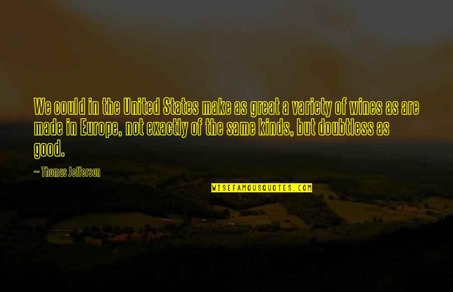 Nobilimea Medievala Quotes By Thomas Jefferson: We could in the United States make as Nobilimea Medievala Quotes By Thomas Jefferson: We could in the United States make as