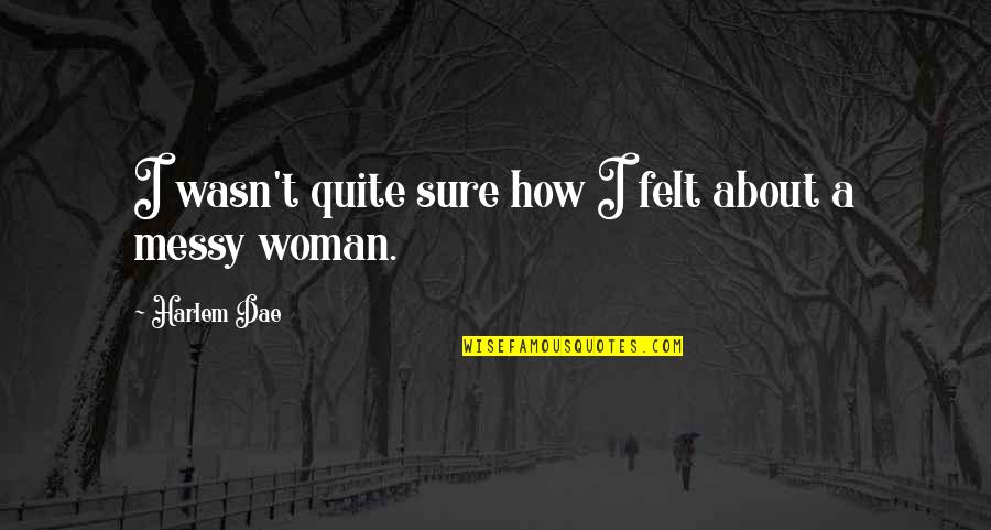 Nobilio Whitewater Quotes By Harlem Dae: I wasn't quite sure how I felt about Nobilio Whitewater Quotes By Harlem Dae: I wasn't quite sure how I felt about