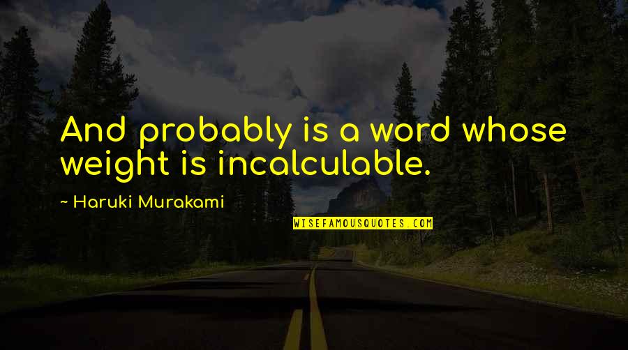 Nobilio Whitewater Quotes By Haruki Murakami: And probably is a word whose weight is Nobilio Whitewater Quotes By Haruki Murakami: And probably is a word whose weight is