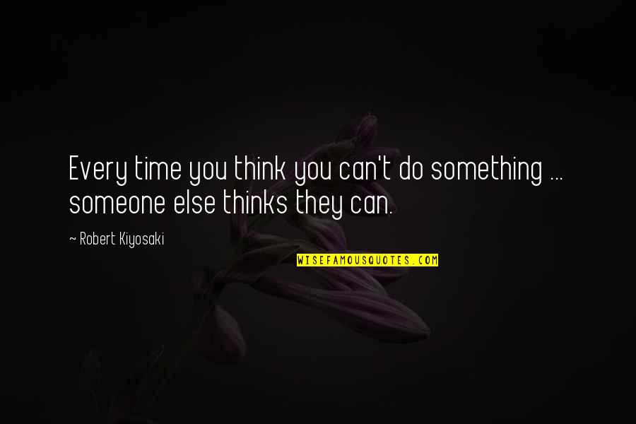 Nobilitat Quotes By Robert Kiyosaki: Every time you think you can't do something
