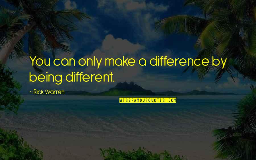 Nobilitate To Ennoble Quotes By Rick Warren: You can only make a difference by being