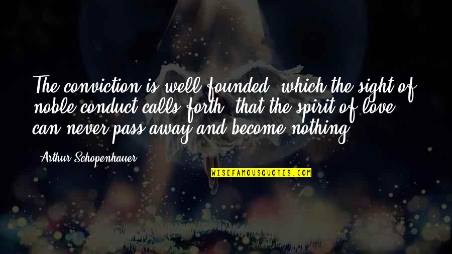 Nobility And Love Quotes By Arthur Schopenhauer: The conviction is well founded, which the sight