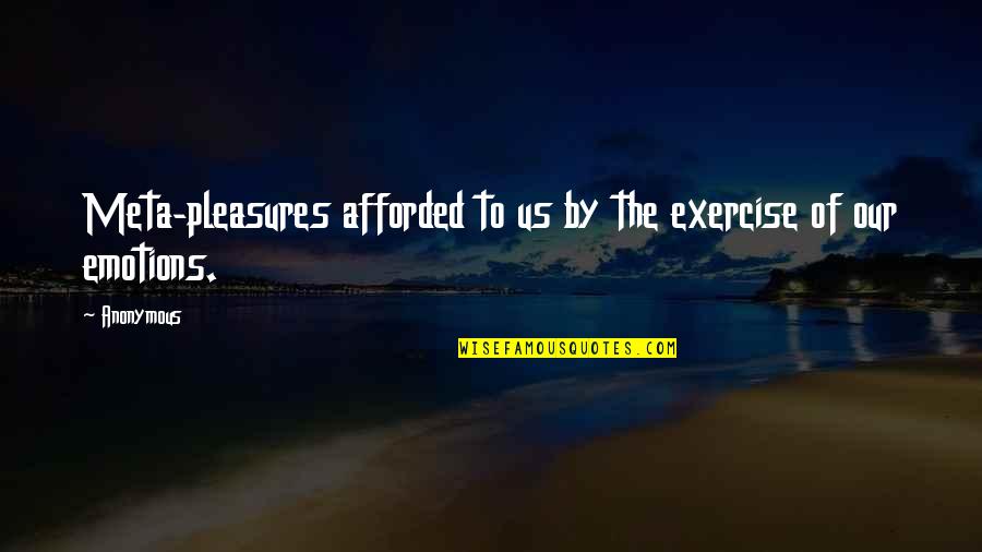 Nobility Quote Quotes By Anonymous: Meta-pleasures afforded to us by the exercise of