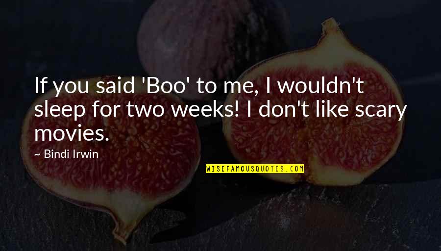 Nobility Quote Quotes By Bindi Irwin: If you said 'Boo' to me, I wouldn't