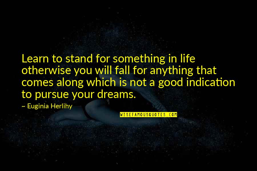 Nobility Quote Quotes By Euginia Herlihy: Learn to stand for something in life otherwise Nobility Quote Quotes By Euginia Herlihy: Learn to stand for something in life otherwise