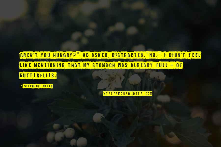 Nobility Quote Quotes By Stephenie Meyer: Aren't you hungry?" he asked, distracted."No." I didn't Nobility Quote Quotes By Stephenie Meyer: Aren't you hungry?" he asked, distracted."No." I didn't