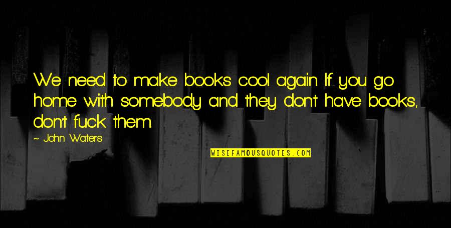 Nobis Technology Quotes By John Waters: We need to make books cool again. If Nobis Technology Quotes By John Waters: We need to make books cool again. If