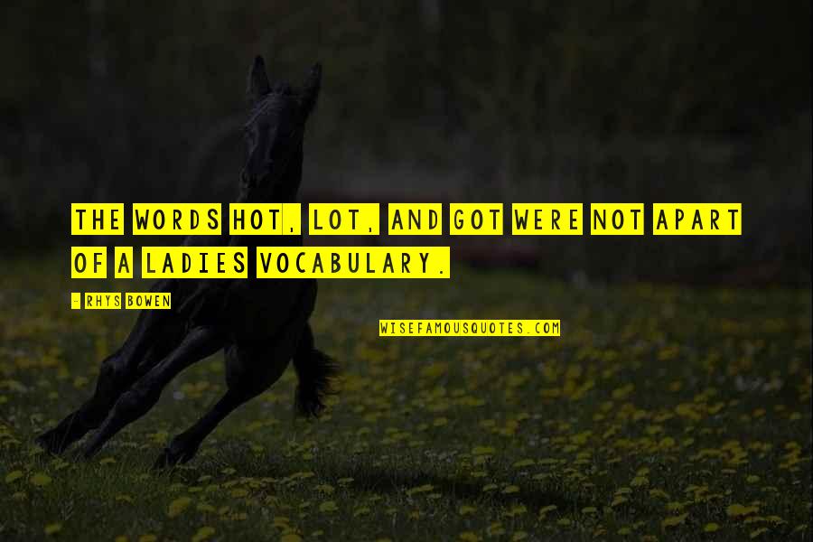 Nobiscum Deus Quotes By Rhys Bowen: The words hot, lot, and got were not