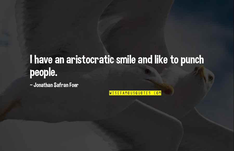Nobita And Shizuka Funny Quotes By Jonathan Safran Foer: I have an aristocratic smile and like to