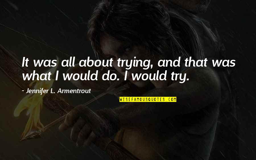 Nobita Doraemon Quotes By Jennifer L. Armentrout: It was all about trying, and that was Nobita Doraemon Quotes By Jennifer L. Armentrout: It was all about trying, and that was