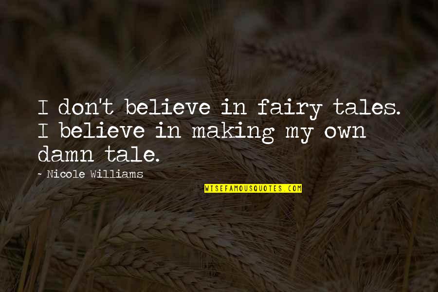 Noble Cause Corruption Quotes By Nicole Williams: I don't believe in fairy tales. I believe