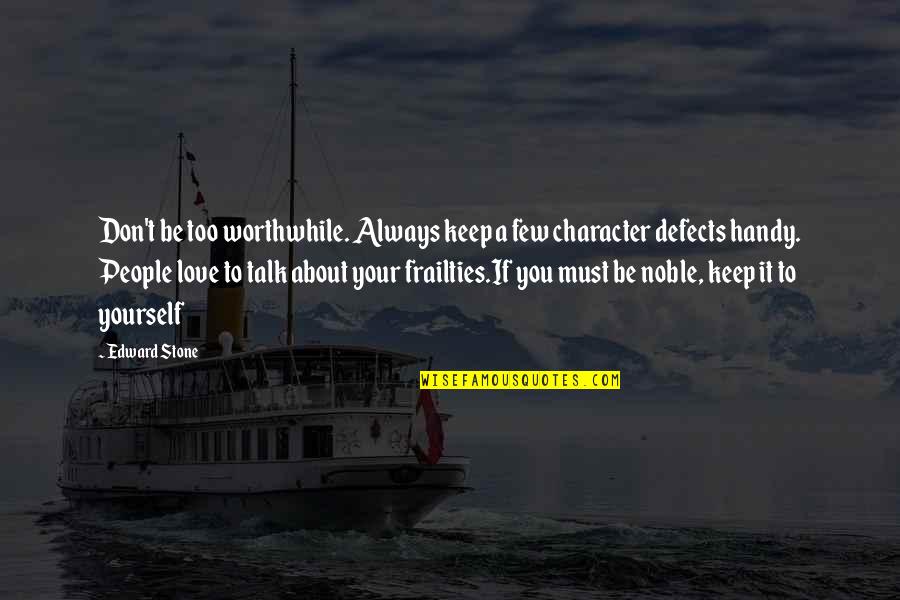 Noble Character Quotes By Edward Stone: Don't be too worthwhile. Always keep a few