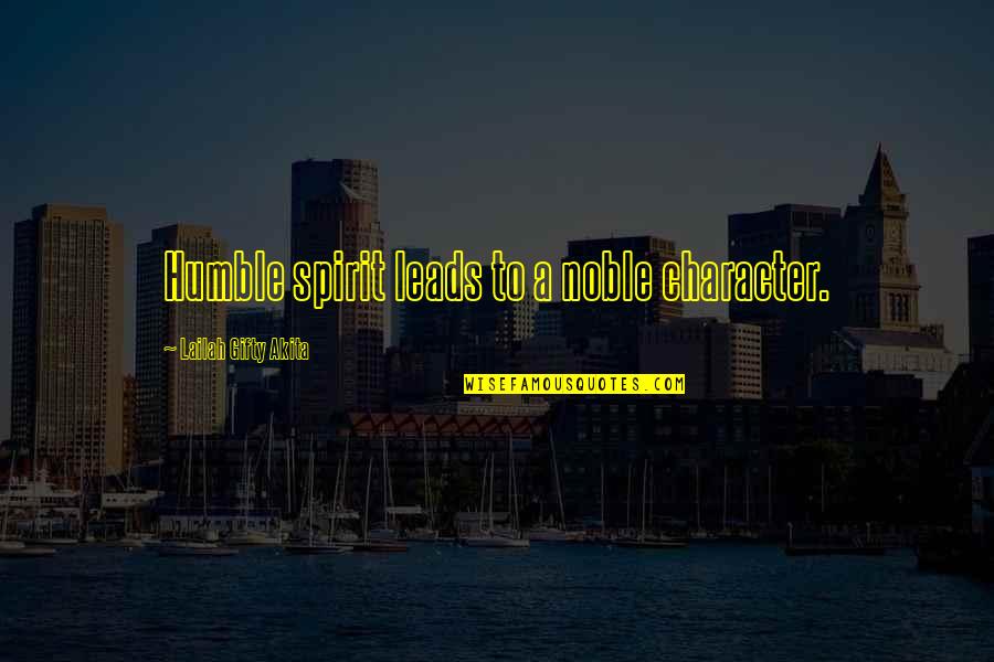 Noble Character Quotes By Lailah Gifty Akita: Humble spirit leads to a noble character.