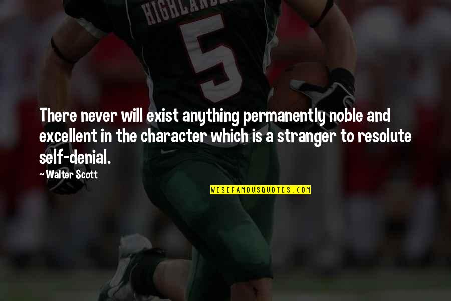 Noble Character Quotes By Walter Scott: There never will exist anything permanently noble and