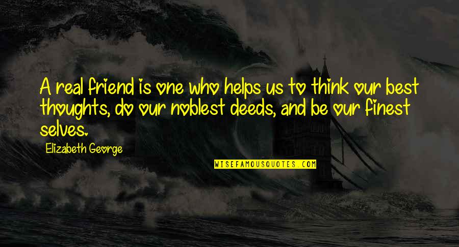 Noble Deeds Quotes By Elizabeth George: A real friend is one who helps us