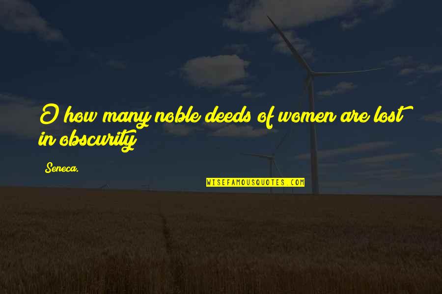 Noble Deeds Quotes By Seneca.: O how many noble deeds of women are