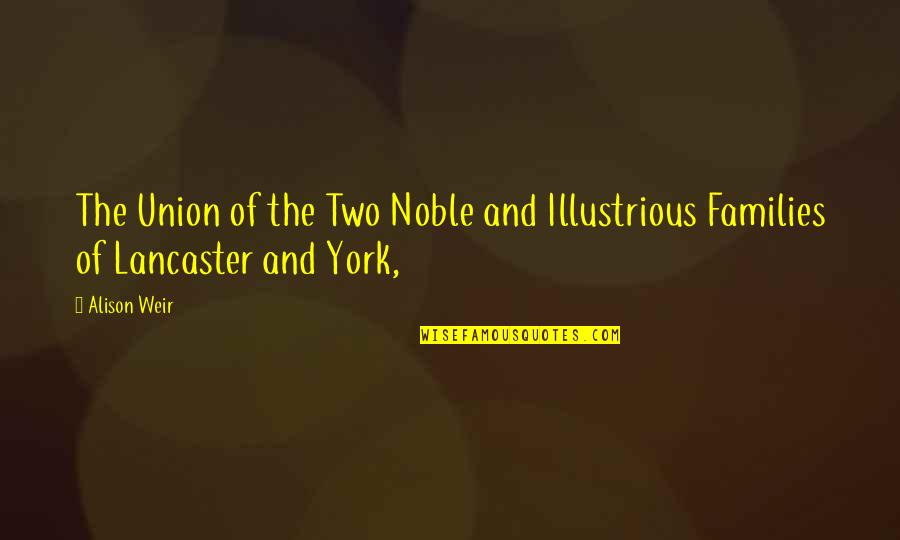 Noble Families Quotes By Alison Weir: The Union of the Two Noble and Illustrious