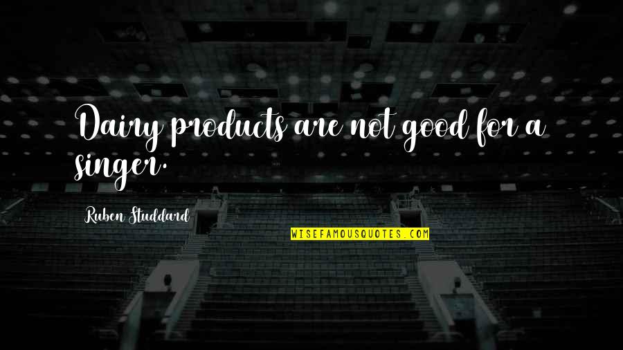 Noble Gesture Quotes By Ruben Studdard: Dairy products are not good for a singer. Noble Gesture Quotes By Ruben Studdard: Dairy products are not good for a singer.