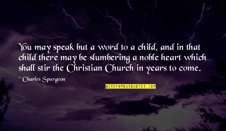 Noble Heart Quotes By Charles Spurgeon: You may speak but a word to a