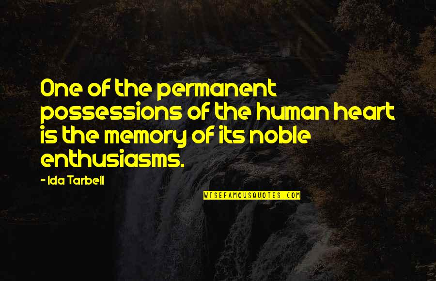 Noble Heart Quotes By Ida Tarbell: One of the permanent possessions of the human