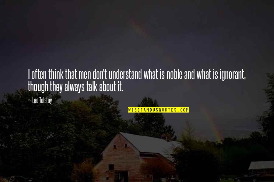Noble Men Quotes By Leo Tolstoy: I often think that men don't understand what Noble Men Quotes By Leo Tolstoy: I often think that men don't understand what