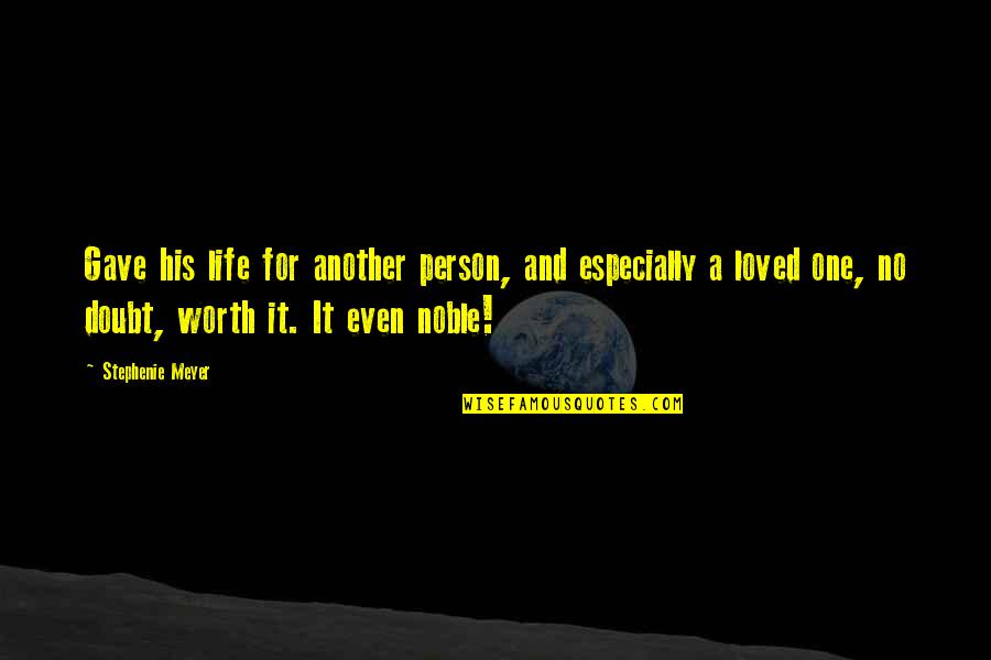 Noble Person Quotes By Stephenie Meyer: Gave his life for another person, and especially