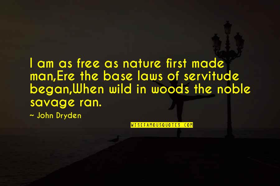 Noble Savage Quotes By John Dryden: I am as free as nature first made