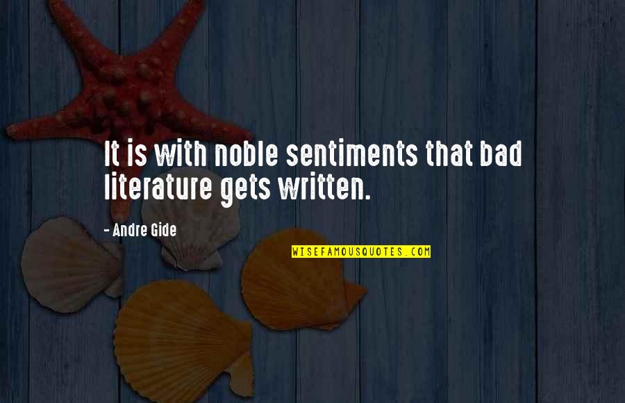 Noble Sentiments Quotes By Andre Gide: It is with noble sentiments that bad literature