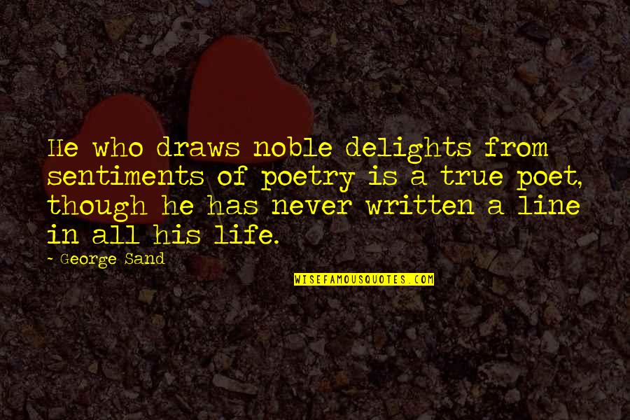 Noble Sentiments Quotes By George Sand: He who draws noble delights from sentiments of Noble Sentiments Quotes By George Sand: He who draws noble delights from sentiments of