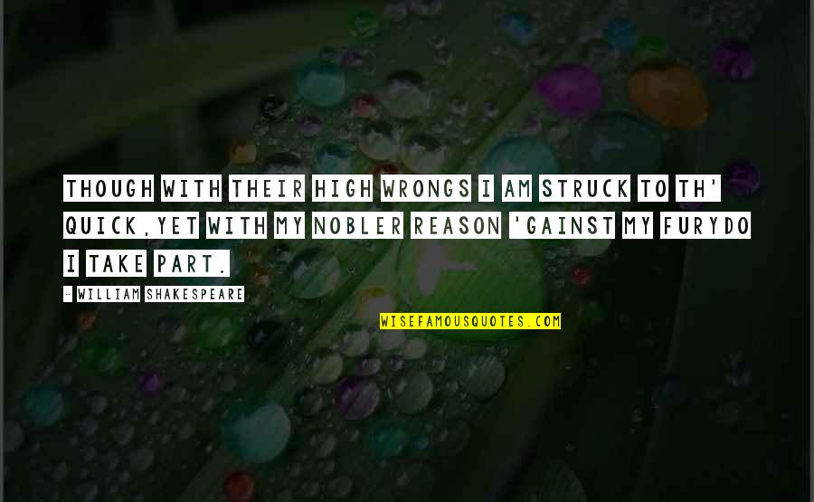 Noble Sentiments Quotes By William Shakespeare: Though with their high wrongs I am struck