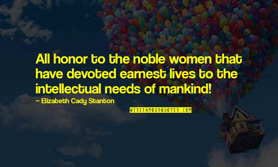 Noble Women Quotes By Elizabeth Cady Stanton: All honor to the noble women that have