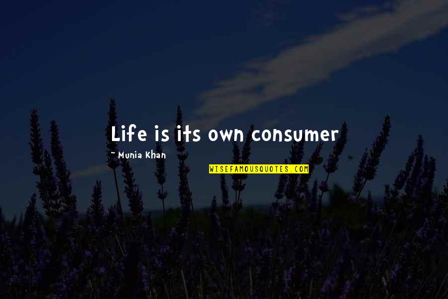 Noble Work Quotes By Munia Khan: Life is its own consumer Noble Work Quotes By Munia Khan: Life is its own consumer