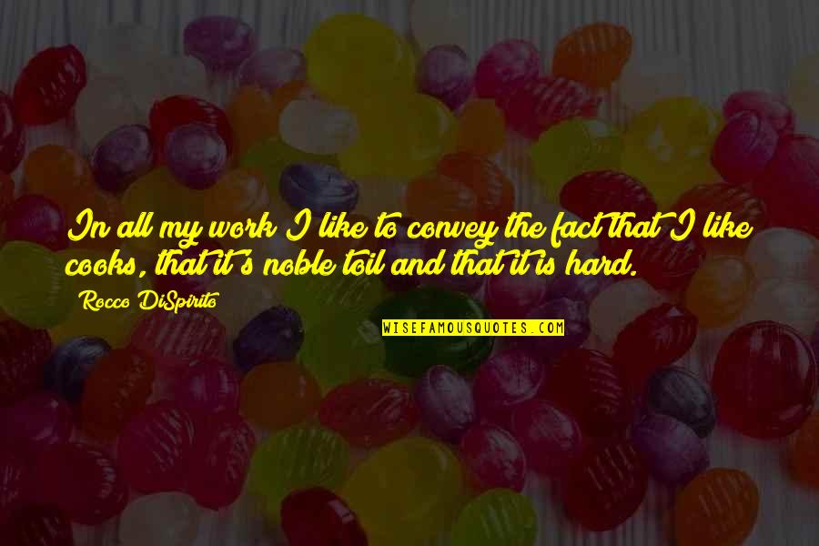 Noble Work Quotes By Rocco DiSpirito: In all my work I like to convey Noble Work Quotes By Rocco DiSpirito: In all my work I like to convey