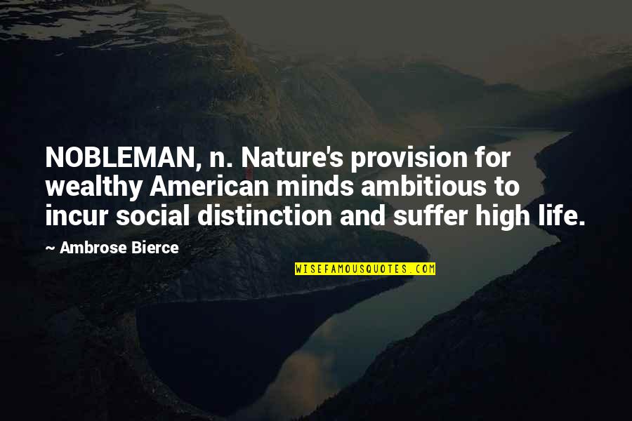 Nobleman Quotes By Ambrose Bierce: NOBLEMAN, n. Nature's provision for wealthy American minds