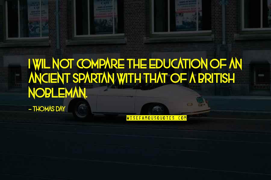 Nobleman Quotes By Thomas Day: I wil not compare the education of an