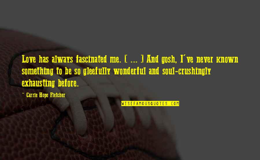 Nobleman Synonym Quotes By Carrie Hope Fletcher: Love has always fascinated me. [ ... ]