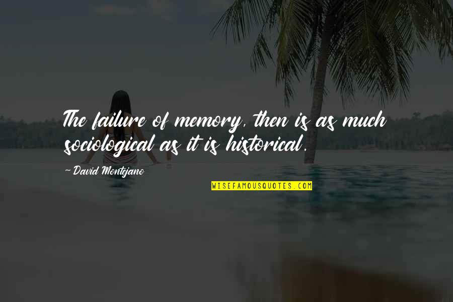 Nobleman Synonym Quotes By David Montejano: The failure of memory, then is as much