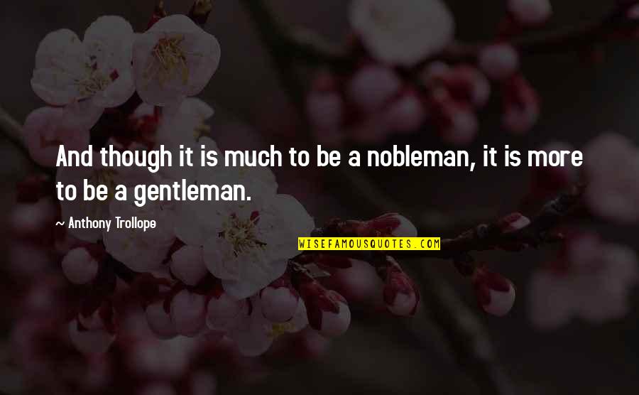 Nobleman's Quotes By Anthony Trollope: And though it is much to be a