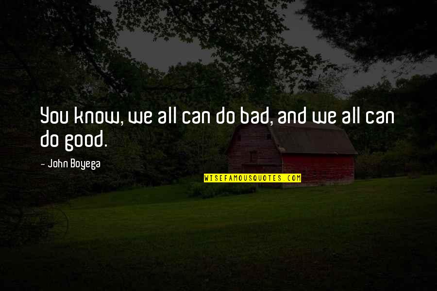 Nobleness Quotes By John Boyega: You know, we all can do bad, and Nobleness Quotes By John Boyega: You know, we all can do bad, and