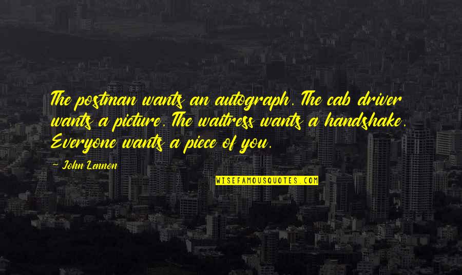 Nobleness Quotes By John Lennon: The postman wants an autograph. The cab driver Nobleness Quotes By John Lennon: The postman wants an autograph. The cab driver