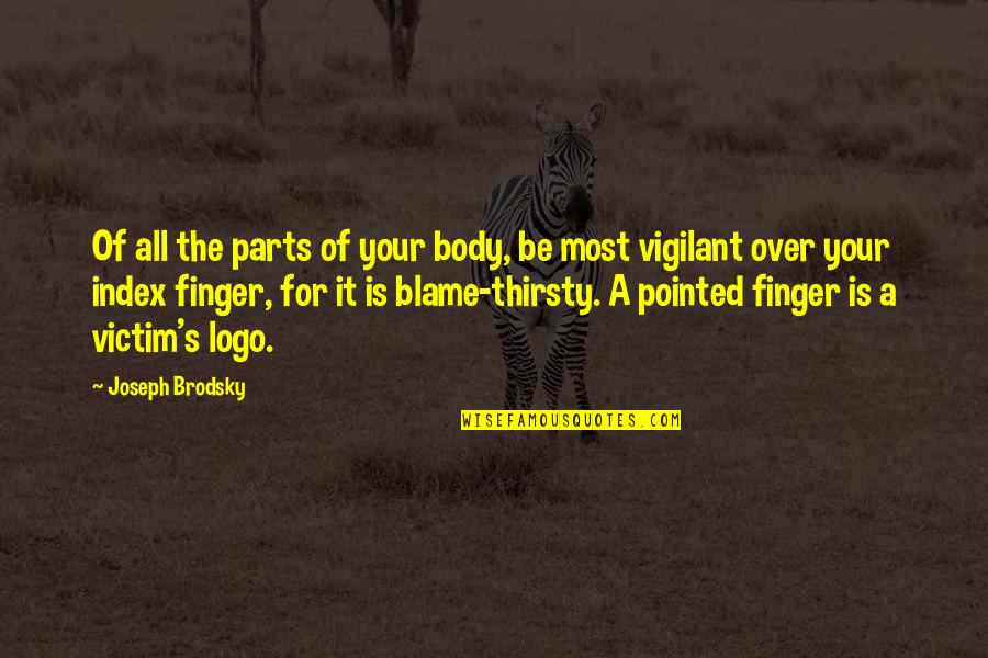 Nobleness Quotes By Joseph Brodsky: Of all the parts of your body, be Nobleness Quotes By Joseph Brodsky: Of all the parts of your body, be