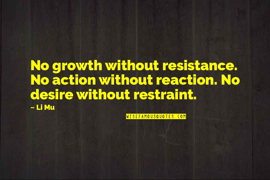Nobleness Quotes By Li Mu: No growth without resistance. No action without reaction.