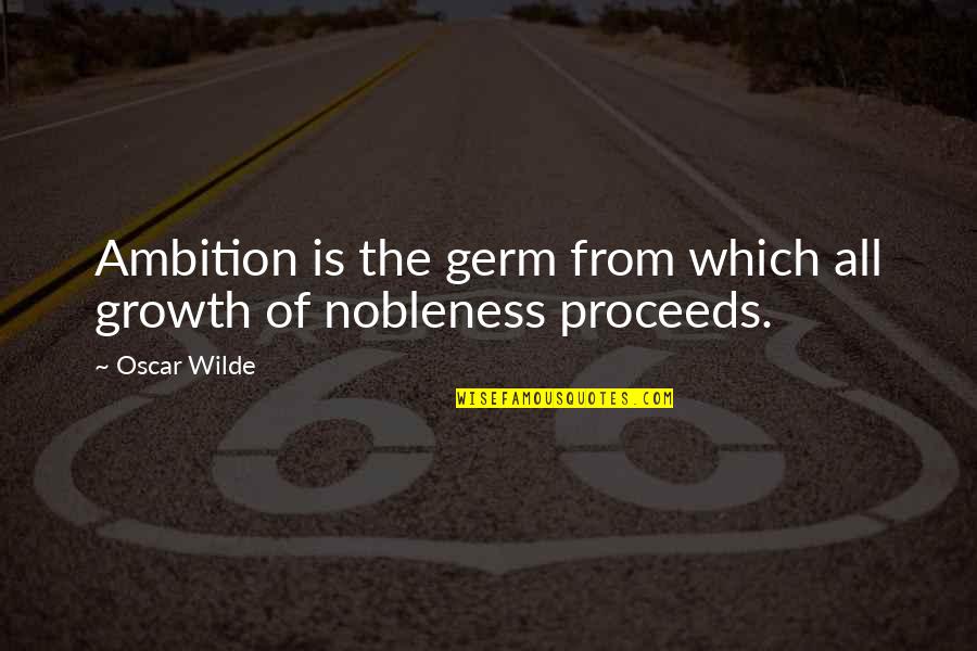 Nobleness Quotes By Oscar Wilde: Ambition is the germ from which all growth